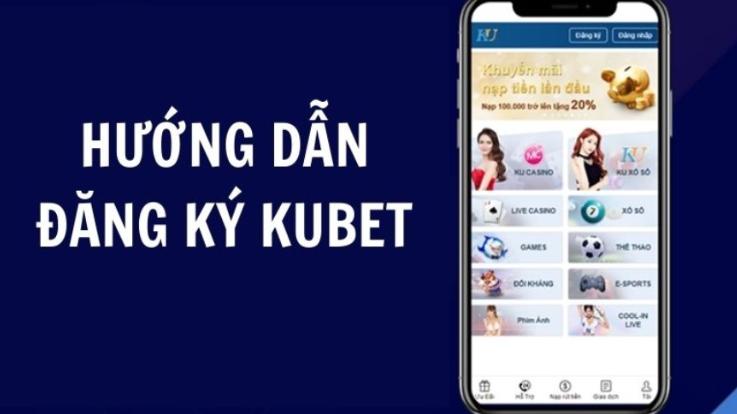 Hướng dẫn đăng ký Kubet chi tiết dành cho thành viên mới